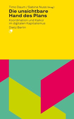 Die unsichtbare Hand des Plans | Koordination und Kalkül im digitalen Kapitalism