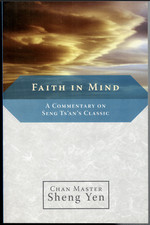 Faith In Mind - A Commentary on Seng Ts'an's Classic ; Sheng Yen - Zen Buddhism