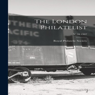 The London Philatelist v. 16 1907 Creative Media Partners LLC Har