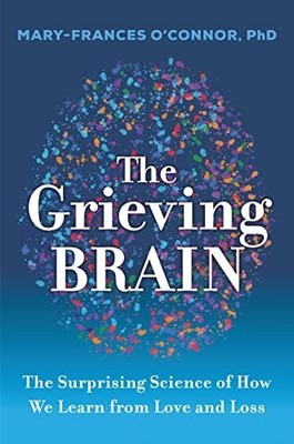 The Grieving Brain: The Surprising ..., O'Connor, Mary-
