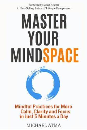 Master Your Mindspace: Mindful Practices for More Calm, Clarity and  - VERY GOOD