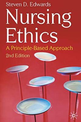 Nursing Ethics: A Principle-based Approach By Steven D. Edwards.