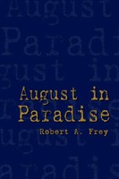 August In Paradise Robert A. Frey Taschenbuch Kartoniert / Broschiert Englisch