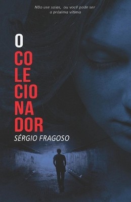 O colecionador: n?o use saias, ou voc? pode ser a pr?xima v?tima by S?rgio Frago
