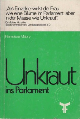 Unkraut ins Parlament : die Bedeutung weibl. parlamentar. Arbeit f. d. Emanzipat