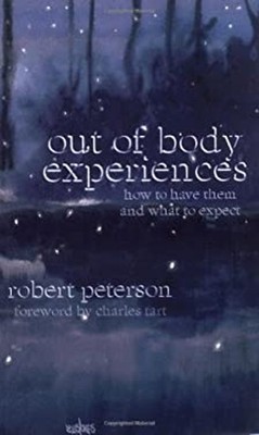 Out-of-Body Experiences : How to Have Them and What to Expect Rob