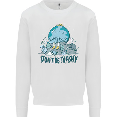 Don't Be Trashy Climate Change Environment Kinder Sweatshirt Pullover