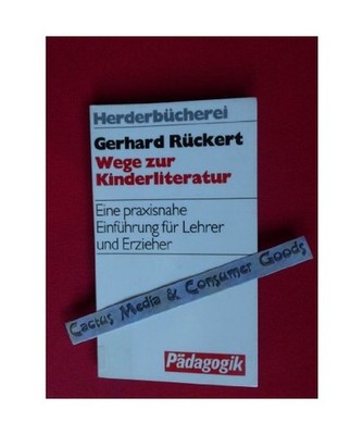 Wege zur Kinderliteratur. Eine praxisnahe Einführung für Lehrer und Erzieher.