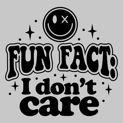 Fun fact I dont care 10'' Width DTF Print Sheet Ready To Press Heat Transfer