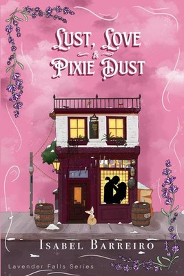 Lust, Love & Pixie Dust (Lavender Falls Series)