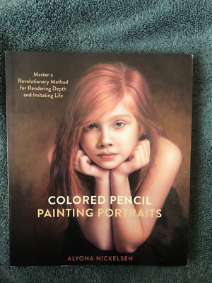 Colored Pencil Painting Portraits : Master a Revolutionary Method for Rendering