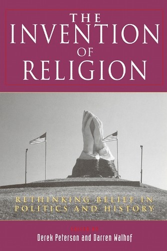 The Invention of Religion by Derek Peterson, Darren Walhof - 9780813530932
