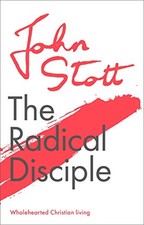 The Radical Disciple: Wholehearted Christian Living By John Stot