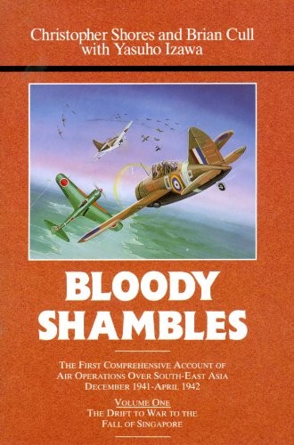 Bloody Shambles, Vol. 1: The Drift to War to the Fall of Singapore: First Compr