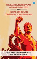 The Last Hundred Years Of World Politics And Social Consulate Confederation...