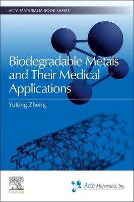 Biodegradable Metals and Their Medical Applications by Yufeng Zheng Paperback Bo