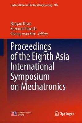 Proceedings of the Eighth Asia International Symposium on Mechatronics by Baoyan