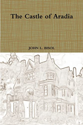 The Castle of Aradia -  NEW John L Bisol 2018