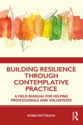 Building Resilience Through Contemplative Practice: A Field Manual for Helping