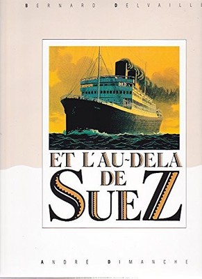 ET L'AU-DELA DE SUEZ (FRENCH EDITION) By Bernard Delvaille - Hardcover EXCELLENT