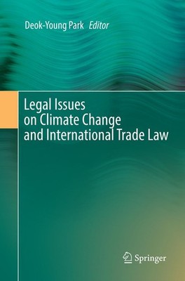 Legal Issues on Climate Change and International Trade Law Deok-Young Park