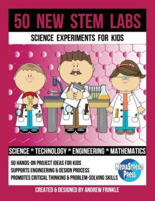 50 New Stem Labs - Science Experiments For Kids
