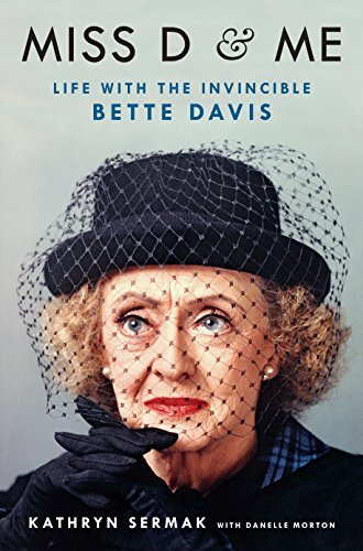Miss D and Me: Life with the Invincible Bette Davis  by Kathryn Sermak