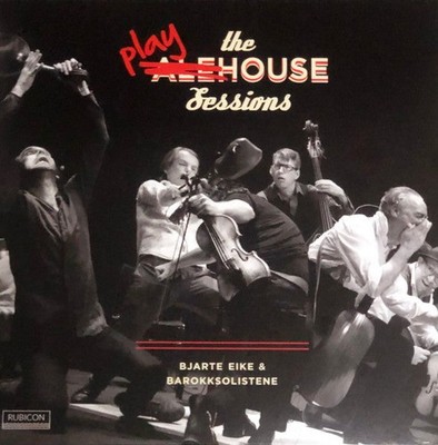 Bjarte Eike & Barokksolistene - The Playhouse Sessions