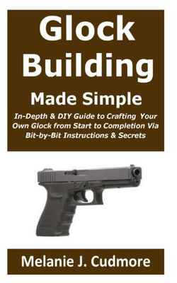 #ad Glock Building Made Simple:: In Depth amp; DIY Guide to Crafting Your Own Glock fro $19.89
