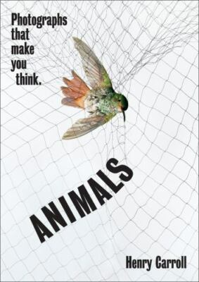 ANIMALS: Photographs That Make You Think by 