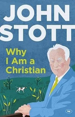 Why I am a Christian,John Stott