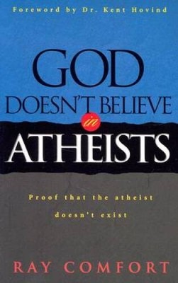 God Doesn't Believe In Atheists: Proof That The Athiest Doesn't Exist - GOOD