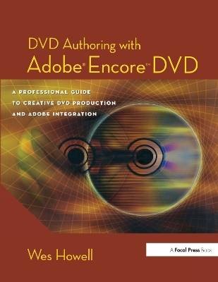DVD Authoring with Adobe Encore DVD, Wes Howell,