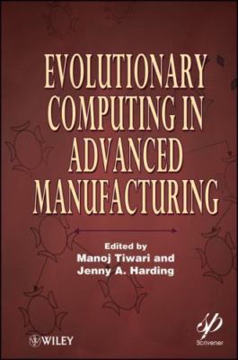 Evolutionary Computing in Advanced Manufacturing, Hardcover by Tiwari, Manoj ...