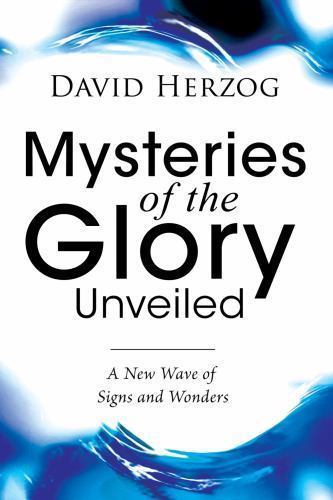 Mysteries of the Glory Unveiled: A New Wave of- 9780768426076, paperback, Herzog