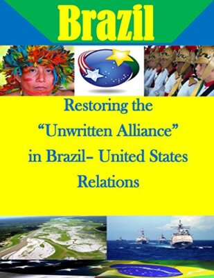 Restoring the aUnwritten Alliancea in Brazila United States Relations-,