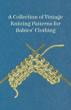 A Collection of Vintage Knitting Patterns for Babies' Clothing by Anon (English)