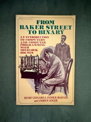 FROM BAKER STREET TO BINARY: AN INTRODUCTION TO COMPUTERS By Henry F. Ledgard
