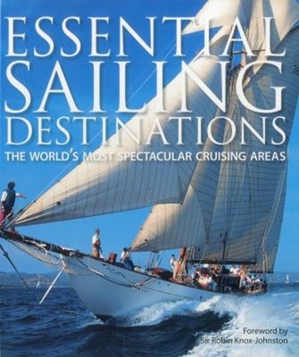 Essential Sailing Destinations : The World's Most Spectacular Cru
