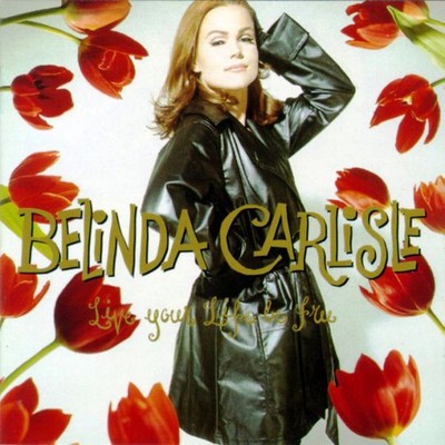 Belinda Carlisle - Live Your Life Be Free (CD, Album)
