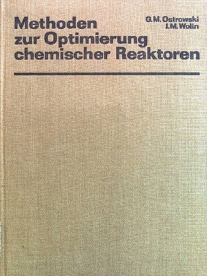 Methoden zur Optimierung chemischer Reaktoren Ostrowski, G.M. und J.M. Wolin: