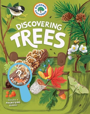 Backpack Explorer: Discovering Trees: What Will You Find? - hardcover Editor...
