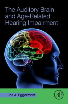 The Auditory Brain and Age-Related Hearing Impairment Eggermont Hardback
