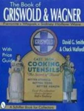 BOOK of GRISWOLD and WAGNER ~ SMITH & WAFFORD ~ WAPAK - SIDNEY HOLLOW WARE  MORE