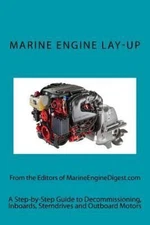 Marine Engine Lay-Up: A Step-by-Step Guide to Decommissioning, Inboards,...