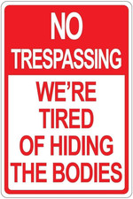 No Trespassing We're Tired of Hiding The Bodies Aluminum Metal Sign