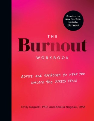 The Burnout Workbook: Advice and Exercises to Help You Unlock the Stress Cyc...