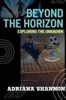 Beyond The Horizon Adventures In A World Of Mystery And Wonder Adriana Shannon