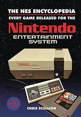 The NES Encyclopedia: Every Game Released for the ... by Chris Scullion Hardback