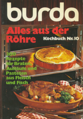 Alles aus der Rohre : 200 Rezepte fur Braten, Auflaufe und Pasteten aus Fleisc..
